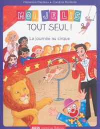 Moi, je lis tout seul. La journée au cirque