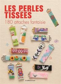 Les perles tissées : 180 attaches fantaisie