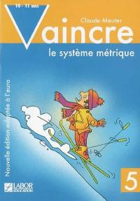 Vaincre le système métrique. Vol. 5. 10-11 ans