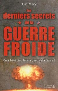 Les derniers secrets de la guerre froide : on a frôlé cinq fois la guerre nucléaire !