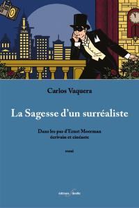 La sagesse d'un surréaliste : dans les pas d'Ernst Moerman, écrivain et cinéaste