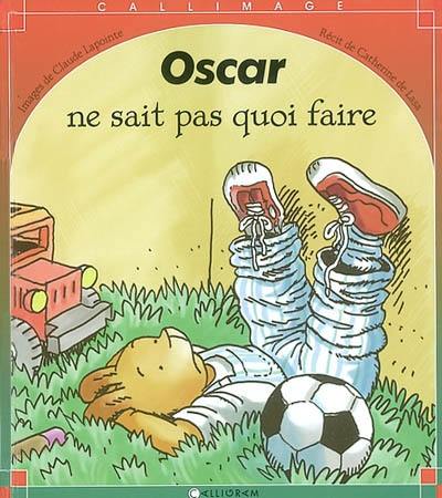 Oscar ne sait pas quoi faire