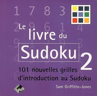 Le livre du sudoku. Vol. 2. 101 nouvelles grilles d'introduction au sudoku