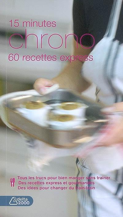 15 minutes chrono : 60 recettes express