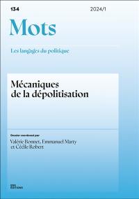 Mots : les langages du politique, n° 134. Mécaniques de la dépolitisation