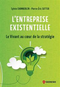 L'entreprise existentielle : le vivant au coeur de la stratégie