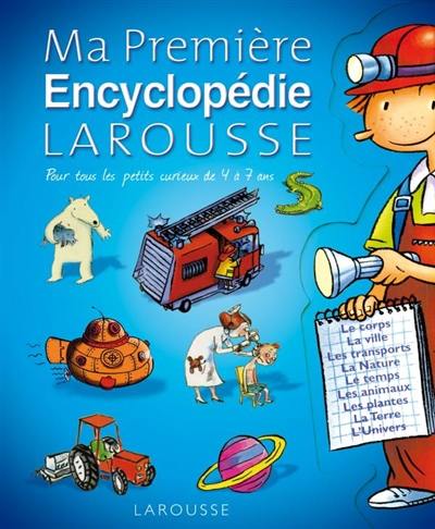 Ma première encyclopédie Larousse : l'encyclopédie des 4-7 ans