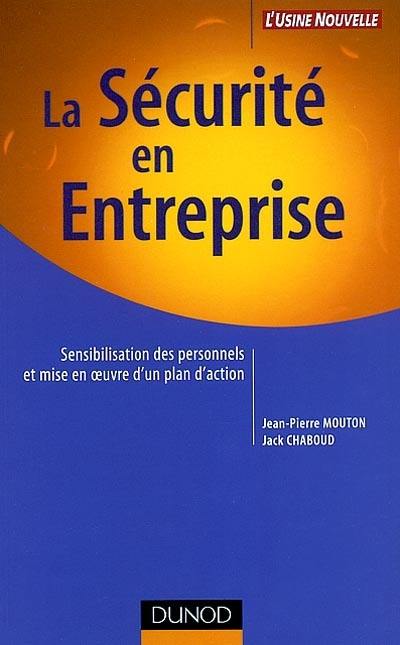 La sécurité en entreprise : sensibilisation des personnels et mise en oeuvre d'un plan d'action