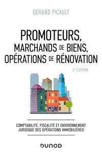 Promoteurs, marchands de biens, opérations de rénovation : comptabilité, fiscalité et environnement juridique des opérations immobilières