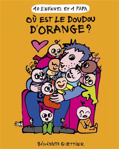 10 enfants et 1 papa. Vol. 6. Où est le doudou d'Orange ?