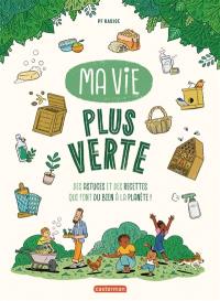 Ma vie plus verte : des astuces et des recettes qui font du bien à la planète !