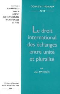 Le droit international des échanges entre unité et pluralité