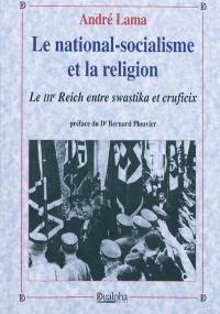 Le national-socialisme et la religion : le IIIe Reich entre swastika et crucifix