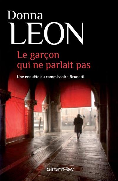 Une enquête du commissaire Brunetti. Le garçon qui ne parlait pas Une enquête du commissaire Brunetti. Le garçon qui ne parlait pas