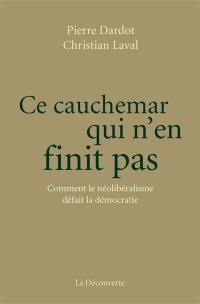 Ce cauchemar qui n’en finit pas : comment le néolibéralisme défait la démocratie