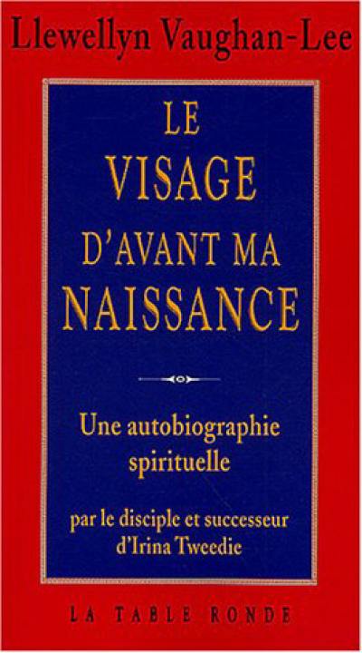 Le visage d'avant ma naissance : une autobiographie spirituelle par le disciple et successeur d'Irina Tweedie