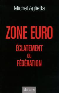 Zone euro : éclatement ou fédération