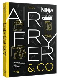 Airfryer & Co : Ninja x  Gastronogeek : 45 recettes inspirées par la pop culture avec Ninja