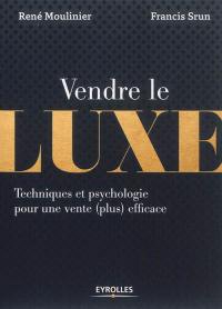 Vendre le luxe : techniques et psychologie pour une vente (plus) efficace