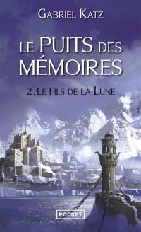 Le puits des mémoires. Vol. 2. Le fils de la Lune