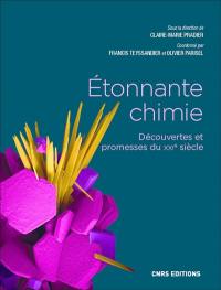 Etonnante chimie : découvertes et promesses du XXIe siècle