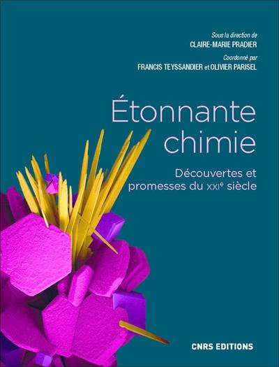 Etonnante chimie : découvertes et promesses du XXIe siècle