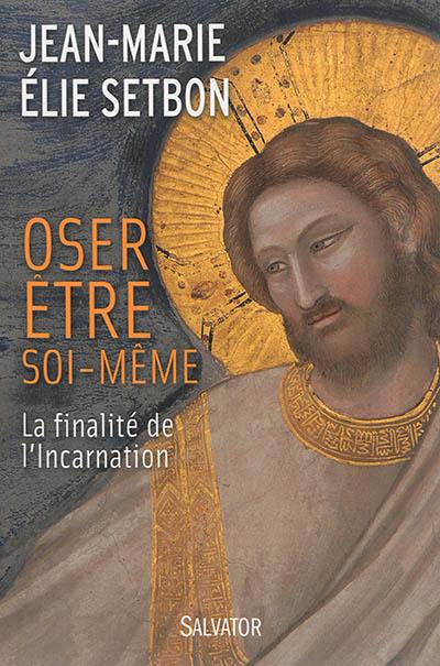 Oser être soi-même : la finalité de l'incarnation