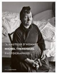 A hauteur d'homme : Michel Thersiquel, photographies