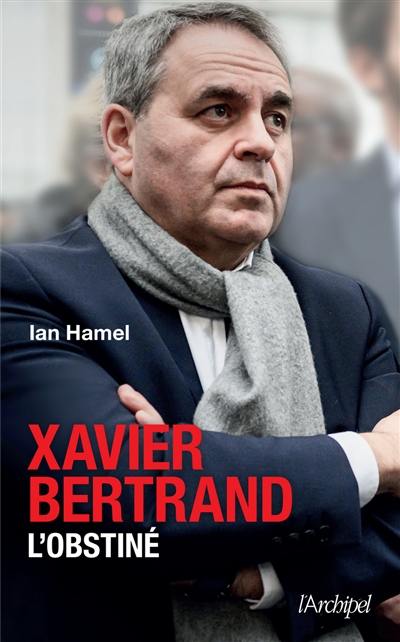 Xavier Bertrand : l'obstiné