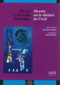 Alcesti o La recita dell'esilio. Alceste ou Le théâtre de l'exil