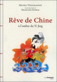 Rêve de Chine : à l'ombre du Yi Jing