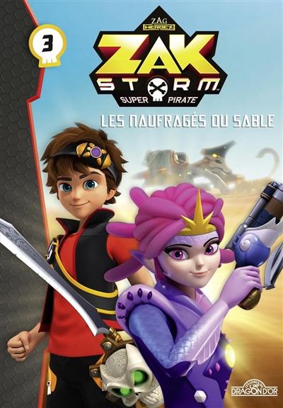 Zak Storm, super pirate. Vol. 3. Les naufragés du sable