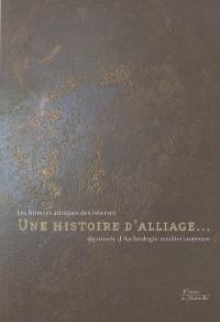 Une histoire d'alliage... : les bronzes antiques des réserves du Musée d'archéologie méditerranéenne : exposition, Marseille, Musée d'archéologie méditerranéenne, Centre de la Vieille Charité, 6 novembre 2004-27 mars 2005