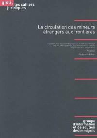 La circulation des mineurs étrangers aux frontières : analyse, réglementation : passeport, visa, document de circulation pour étranger mineur, titre d'identité républicain, document de voyage collectif, régimes spéciaux, jurisprudence