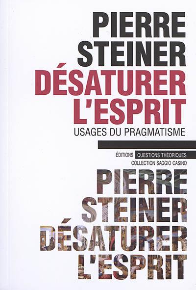 Désaturer l'esprit : usages du pragmatisme