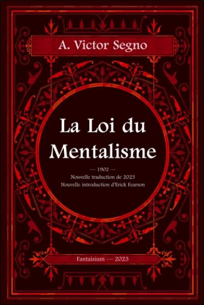 La loi du mentalisme : une explication scientifique et pratique de la pensée ou force de l'esprit, la loi qui régit toute action mentale et physique et les phénomènes, la cause de la vie et de la mort