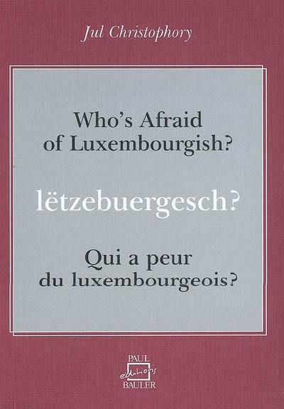 Qui a peur du luxembourgeois ? : guide bilingue de conversation luxembourgeoise. Lëtzebuergesch ?. Who's afraid of luxembourgish ? : bilingual guide to luxembourgish conversation