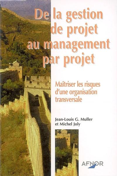 De la gestion de projet au management par projet : maîtriser les risques d'une organisation transversale