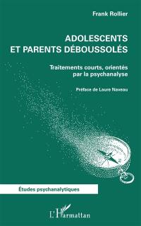 Adolescents et parents déboussolés : traitements courts, orientés par la psychanalyse