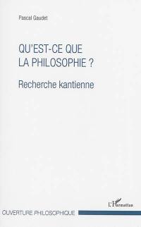 Qu'est-ce que la philosophie ? : recherche kantienne