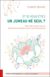 Et si vous étiez un jumeau né seul ? : deux coeurs pour une vie, souffrance et guérison par la voie chamanique