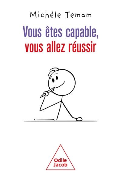 Vous êtes capable, vous allez réussir : avec la méthode globalisation, fragmentation, plaisir