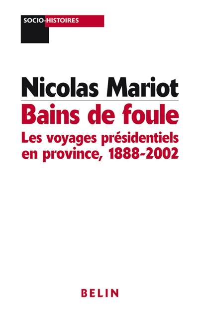 Bains de foule : les voyages présidentiels en province, 1888-2002