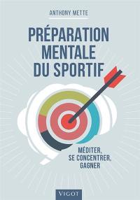 Préparation mentale du sportif : méditer, se concentrer, gagner