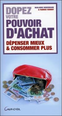 Dopez votre pouvoir d'achat : économisez jusqu'à 100 euros par mois ! : dépenser mieux & consommer plus