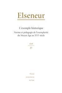 Elseneur, n° 31. L'exemple historique : norme et pédagogie de l'exemplarité du Moyen Age au XVIe siècle