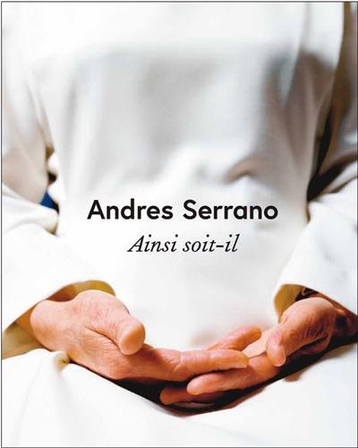 Andres Serrano : ainsi soit-il