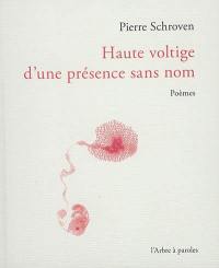 Haute voltige d'une présence sans nom : poèmes