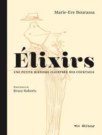 Élixirs : petite histoire illustrée des cocktails