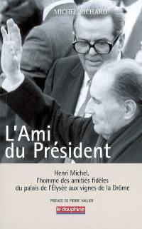 L'ami du président : Henri Michel, l'homme des amitiés fidèles du palais de l'Elysée aux vignes de la Drôme